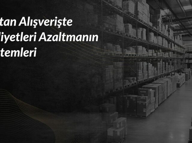 toptan-alisveriste-maliyetleri-azaltmanin-yontemleri-1536x866